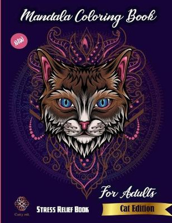 Mandala Coloring Book For Adults: Stress Relief Book: New Cat edition: Catty edt.: Stress Relieving Cat designs for adults by Catty Publications 9798726711522