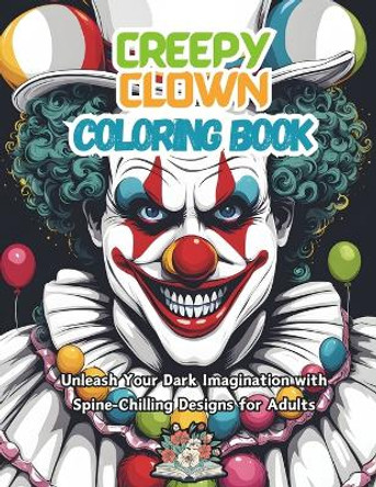 Creepy Clown Coloring Book: unleash your dark imagination with spine-chilling designs for adults by William Rock 9798875638589