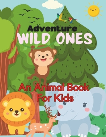 Adventure Wild Ones: An Animal Coloring Book For Kids, easy and fun coloring book, Alphabet coloring & Many More Animal Illustrations To Color For Boys & Girls !! by Nurjahan Begum 9798877818835