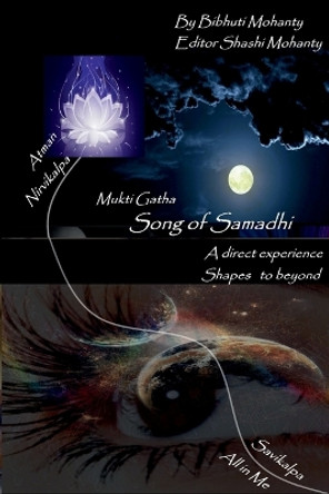 Song of Samadhi: My experience with super consciousness by Bibhuti Bhusan Mohanty 9798889599906