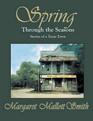 Spring Through the Seasons: Stories of a Texas Town by Margaret Mallott Smith 9781571686138