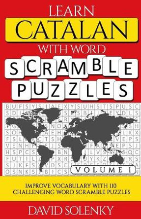 Learn Catalan with Word Scramble Puzzles Volume 1: Learn Catalan Language Vocabulary with 110 Challenging Bilingual Word Scramble Puzzles by David Solenky 9798560757878