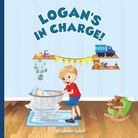 Logan's In Charge: An Illustrated Children's Adventure Story Book (Logan's Adventure Stories) by Elizabeth Soleil 9798580601717