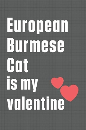 European Burmese Cat is my valentine: For European Burmese Cat Fans by Bigtime Publications 9798607610180