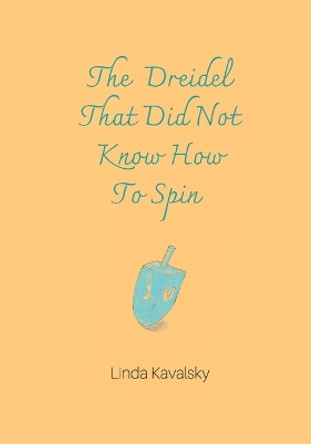 The Dreidel That Did Not Know How To Spin: Children's Book by Linda Kavalsky 9798424397806