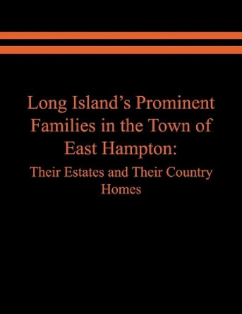 Long Island's Prominent Families in the Town of East Hampton: Their Estates and Their Country Homes by Raymond E Spinzia 9781951985622