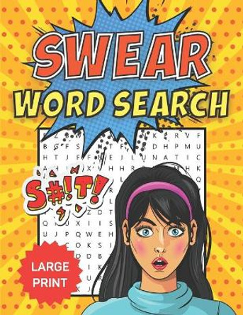 Swear Word Search: Puzzle Book For Adults With Hilarious, Dirty, Naughty & Fun Swear Words - 80 Large Print Word Search Puzzles by Empire Premium Books 9798507654345