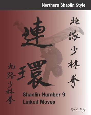 Shaolin Number 9 Linked Moves by Rick L Wing 9798564063432