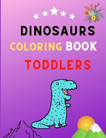 Dinosaurs coloring book toddlers: Great Gift for Boys & Girls, coloring book kids & toddlers Ages 2-4,4-8: Funny coloring book for dinosaurs lovers by Alejandro Vann 9798567410769
