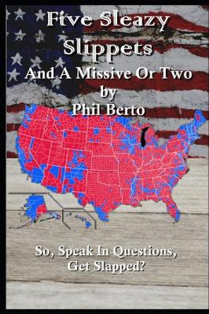 Five Sleazy Slippets and a Missive or Two by Phil Berto 9798573954592
