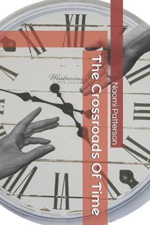 The Crossroads Of Time by Naomi Patterson 9798587641358