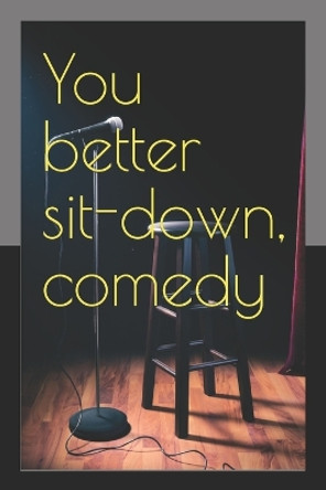 You better sit-down, comedy by Noble Lee Lester 9798609001191