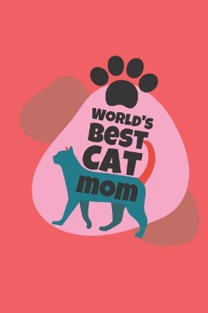 world's best cat mom: cat mom-cat mom notebook-cat mom journal-cat mom gifts for women-i love my cat by Mohammad Soyebur Rahaman 9798609862501