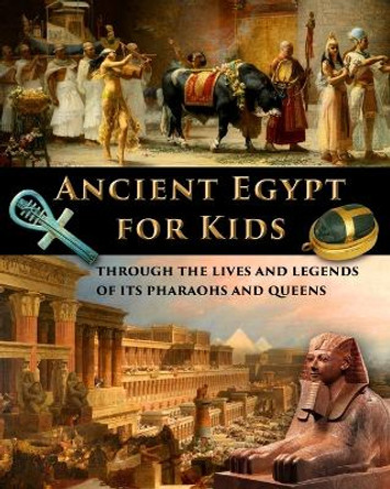 Ancient Egypt for Kids through the Lives and Legends of its Pharaohs and Queens by Catherine Fet 9781088064719