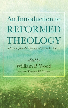 An Introduction to Reformed Theology by William P Wood 9781666771565