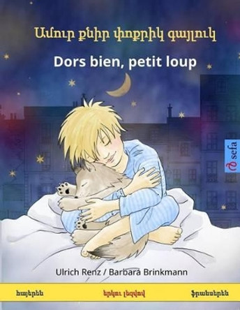 Amur K'Nir P'Vok'rik Gayluk - Dors Bien, Petit Loup. Bilingual Children's Book (Armenian - French) by Ulrich Renz 9783739949239