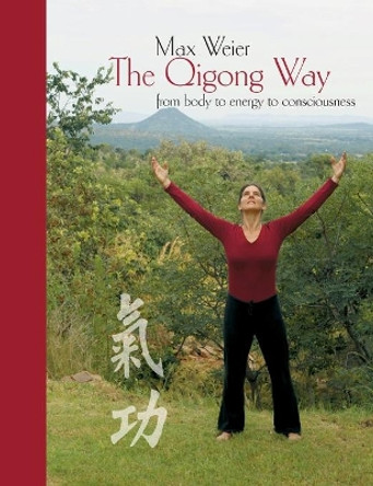 The Qigong Way - from body to consciousness by Max Weier 9783842386181