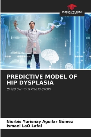 Predictive Model of Hip Dysplasia by Niurbis Yurisnay Aguilar Gómez 9786205800102