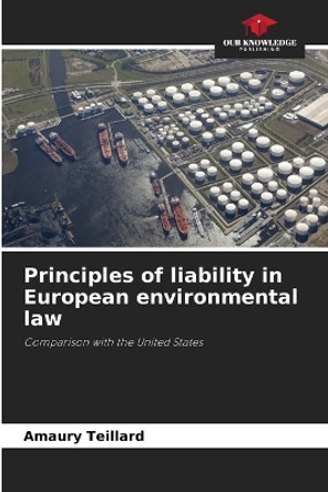 Principles of liability in European environmental law by Amaury Teillard 9786205887226