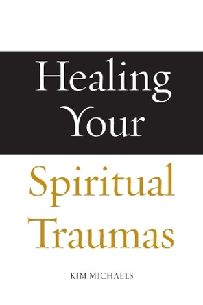 Healing Your Spiritual Traumas by Kim Michaels 9788793297487