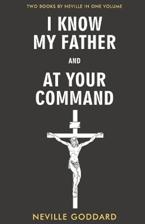 I Know My Father and At Your Command by Neville Goddard 9789355224903