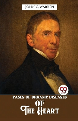Cases Of Organic Diseases Of The Heart by John C Warren 9789357488853