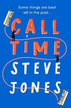 Call Time: The funny and hugely original debut novel from Channel 4 F1 presenter Steve Jones by Steve Jones