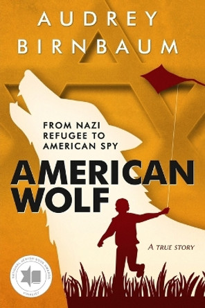 American Wolf: From a Nazi Refugee to American Spy. A True Story. by Audrey Birnbaum 9789493276987