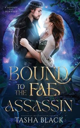 Bound to the Fae Assassin: A Standalone Fantasy Romance by Tasha Black 9798355706524