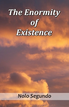 The Enormity of Existence by Nolo Segundo 9789390202980