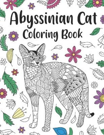 Abyssinian Cat Coloring Book: Adult Coloring Books for Cats Lover, Zentangle & Mandala Patterns for Stress Relief and Relaxation Freestyle Drawing Pages with Floral Cover by Paperland Publishing 9798387374296