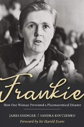 Frankie: How One Woman Prevented a Pharmaceutical Disaster by James Essigner 9781635820461