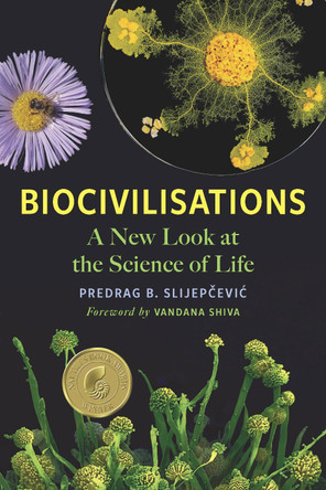 Biocivilisations: A New Look at the Science of Life by Predrag B. Slijepčević