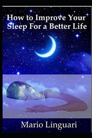 How to Improve Your Sleep for a Better Life by Mario Linguari 9781983003509