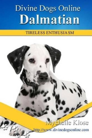 Dalmatians: Divine Dogs Online by Mychelle Klose 9781484181805