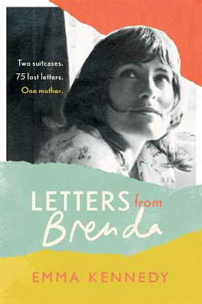 Letters From Brenda: Two suitcases. 75 lost letters. One mother. by Emma Kennedy