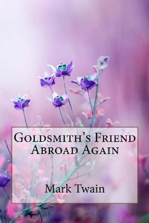 Goldsmith's Friend Abroad Again Mark Twain by Paula Benitez 9781986324977