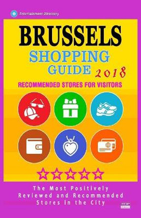 Brussels Shopping Guide 2018: Best Rated Stores in Brussels, Belgium - Stores Recommended for Visitors, (Shopping Guide 2018) by Bianca W McCaffrey 9781986820530