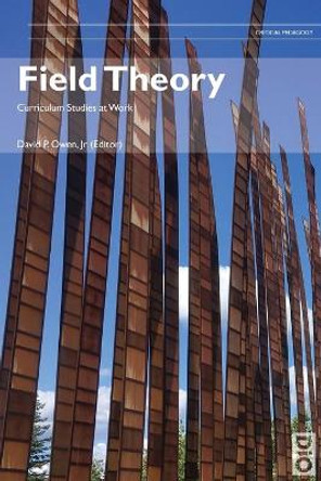 Field Theory: Curriculum Studies at Work by Jr David Owen 9781645040224