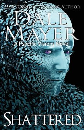 Shattered: A Psychic Visions Novel by Dale Mayer 9781988315713