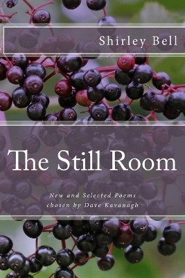 The Still Room: New and Selected Poems, Chosen by Dave Kavanagh by Shirley Bell 9781999955038
