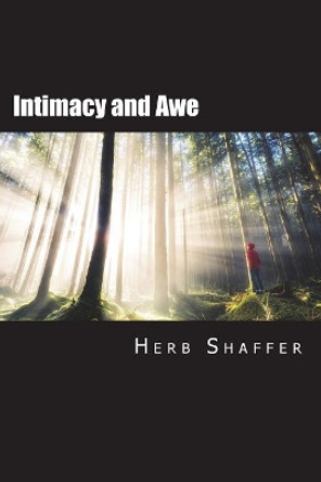 Intimacy and Awe: Walking with the Real God by Herb Shaffer 9781987528534