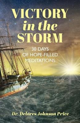 Victory in the Storm: 30 Days of Hope-Filled Meditations by Delores Johnson Price 9781647736545
