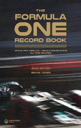 The Formula One Record Book (2023): Grand Prix Results, Team & Driver Stats, All-Time Records by Bruce Jones