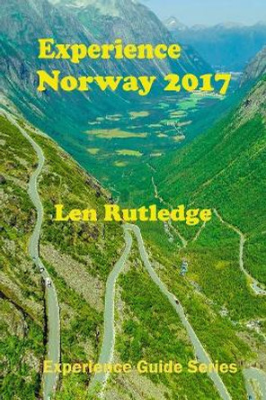 Experience Norway 2017 by Len Rutledge 9781543062847