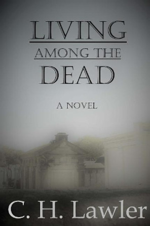 Living Among the Dead by C H Lawler 9781544095400