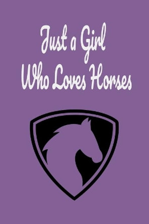 Just a Girl Who Loves Horses: horses and riding, horse racing, horses coloring, horseback librarians of kentucky, horseback riding by James Scolt 9781654592127