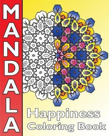 Happiness Mandala Coloring: Find Peace with 50 Mandala Coloring Pages, Amazing Mandalas Coloring Book for Adults, Coloring Is Fun and Enjoy by Peppin Hughes 9781541233577