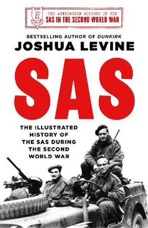 SAS: The Illustrated History of the SAS by Joshua Levine
