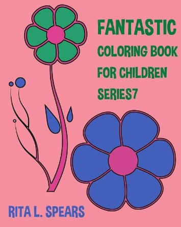 The Fantastic Coloring book For Children SERIES7 by Rita L Spears 9781541068797